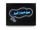 But I Love Her NEON